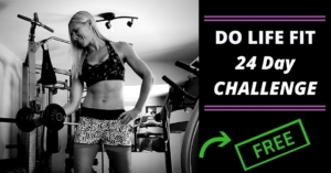 Do Life Fit 24 Day Challenge FREE - Do Life Fit with Elaina